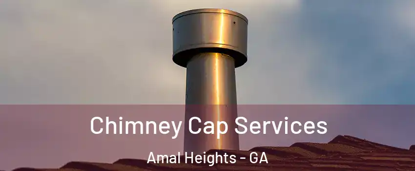 Chimney Cap Services Amal Heights - GA