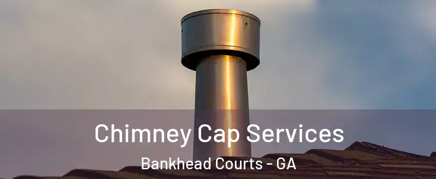 Chimney Cap Services Bankhead Courts - GA
