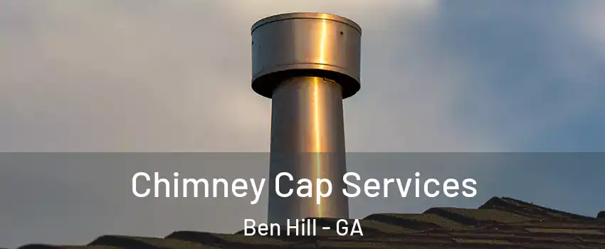 Chimney Cap Services Ben Hill - GA