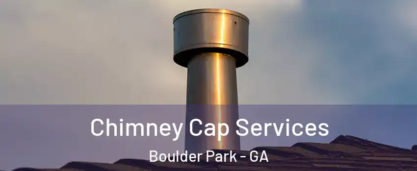Chimney Cap Services Boulder Park - GA