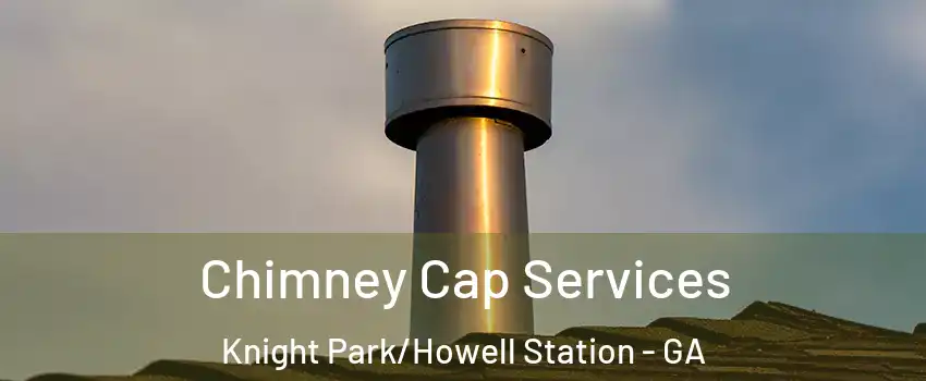 Chimney Cap Services Knight Park/Howell Station - GA