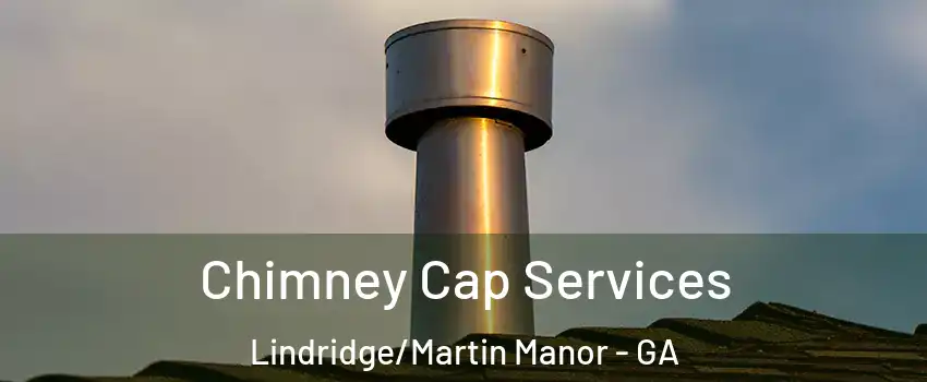 Chimney Cap Services Lindridge/Martin Manor - GA