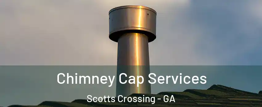 Chimney Cap Services Scotts Crossing - GA