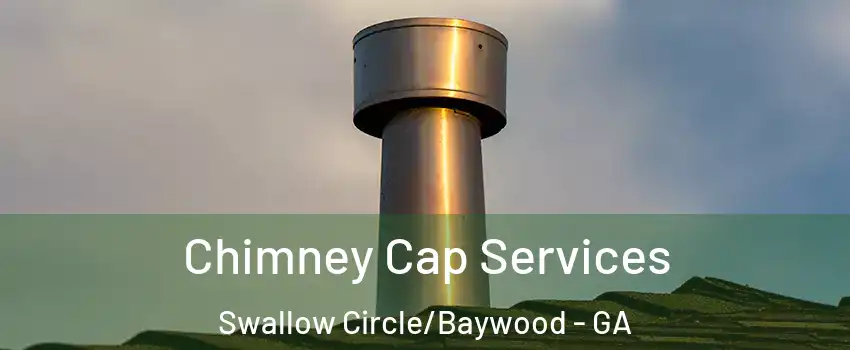 Chimney Cap Services Swallow Circle/Baywood - GA