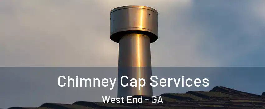 Chimney Cap Services West End - GA