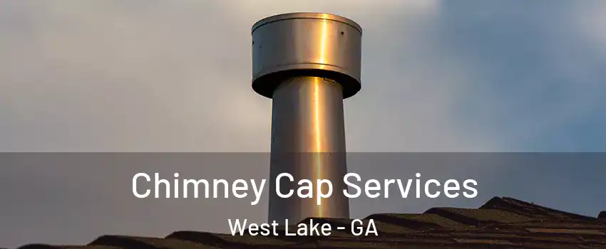 Chimney Cap Services West Lake - GA