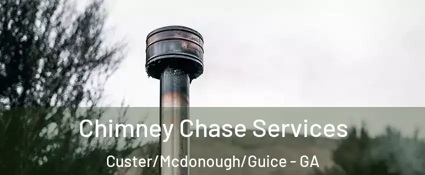 Chimney Chase Services Custer/Mcdonough/Guice - GA