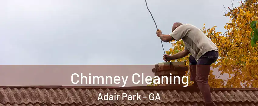 Chimney Cleaning Adair Park - GA