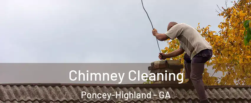 Chimney Cleaning Poncey-Highland - GA