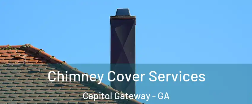Chimney Cover Services Capitol Gateway - GA