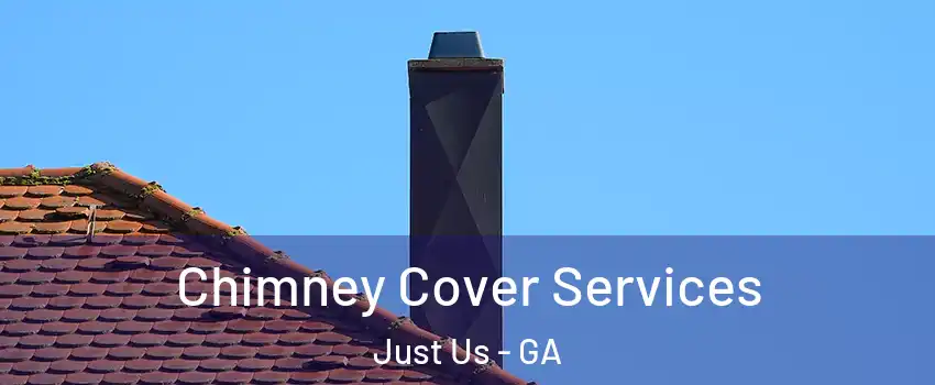 Chimney Cover Services Just Us - GA