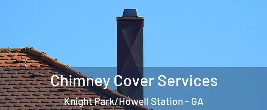 Chimney Cover Services Knight Park/Howell Station - GA