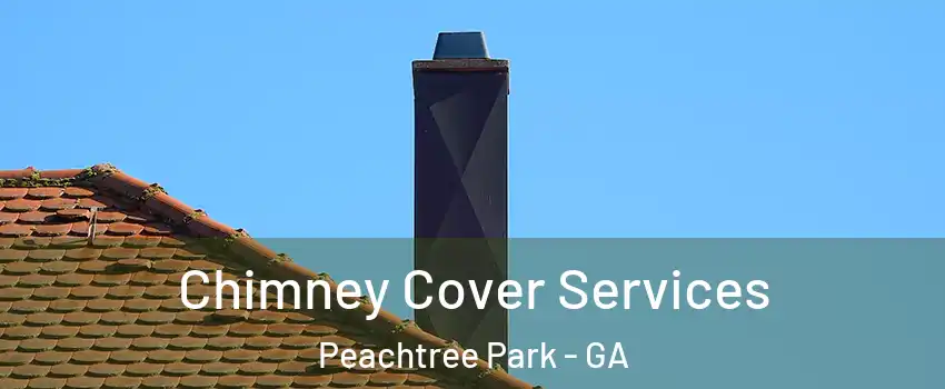 Chimney Cover Services Peachtree Park - GA