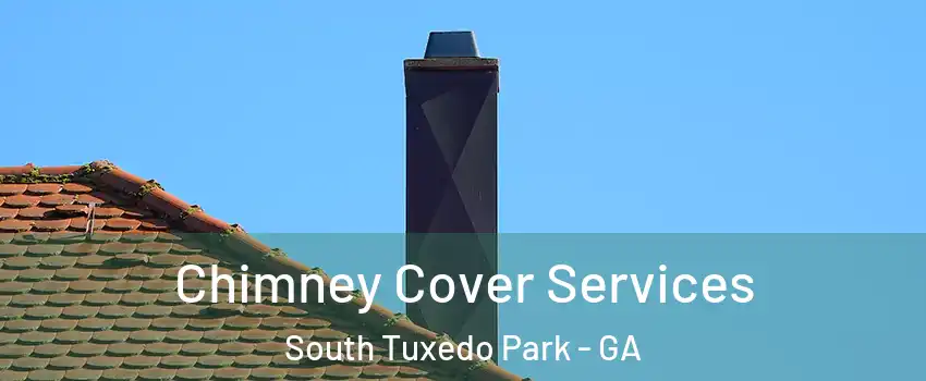 Chimney Cover Services South Tuxedo Park - GA