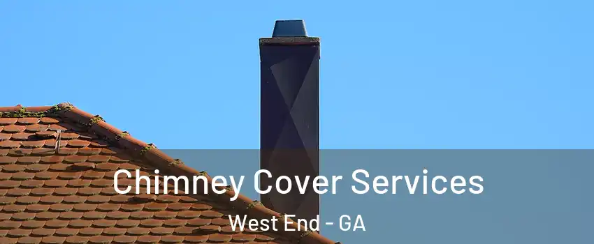 Chimney Cover Services West End - GA