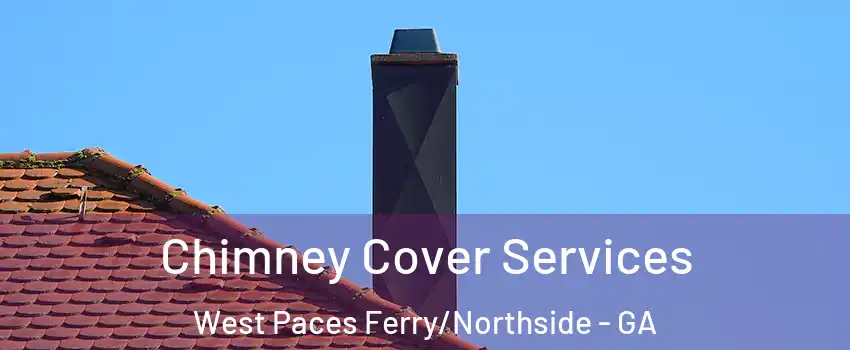 Chimney Cover Services West Paces Ferry/Northside - GA