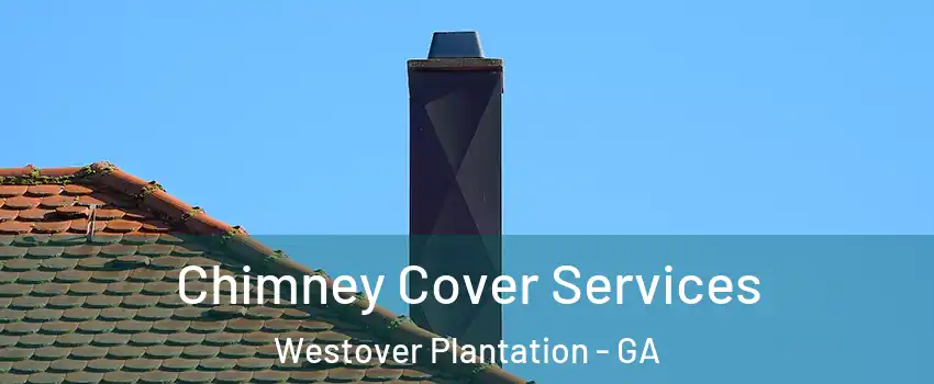 Chimney Cover Services Westover Plantation - GA