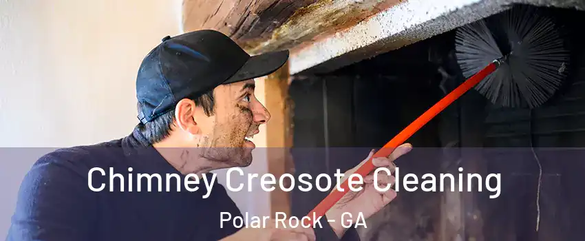 Chimney Creosote Cleaning Polar Rock - GA