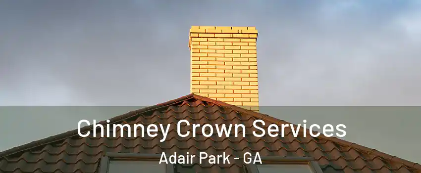 Chimney Crown Services Adair Park - GA