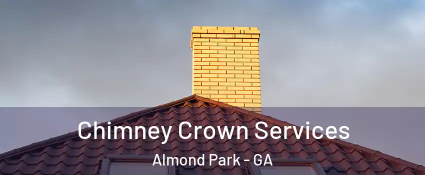 Chimney Crown Services Almond Park - GA