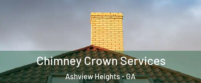 Chimney Crown Services Ashview Heights - GA