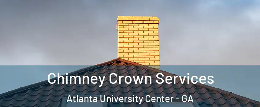 Chimney Crown Services Atlanta University Center - GA
