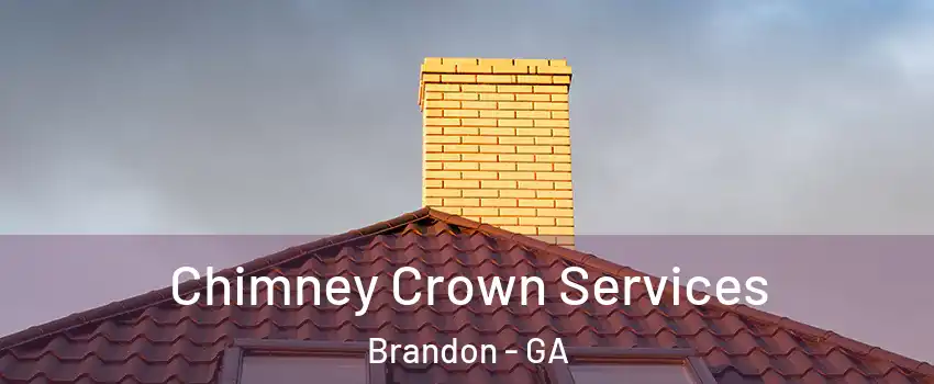 Chimney Crown Services Brandon - GA