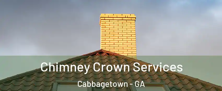 Chimney Crown Services Cabbagetown - GA