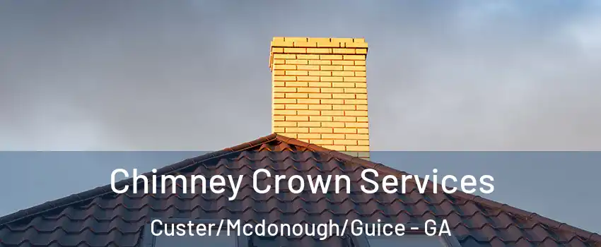 Chimney Crown Services Custer/Mcdonough/Guice - GA