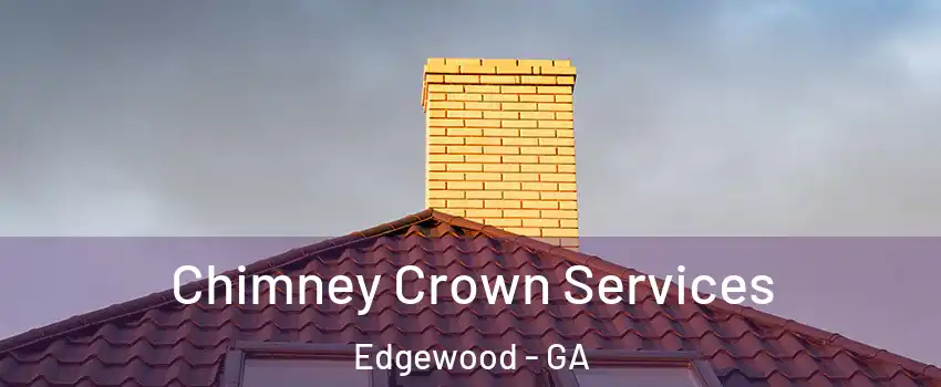 Chimney Crown Services Edgewood - GA