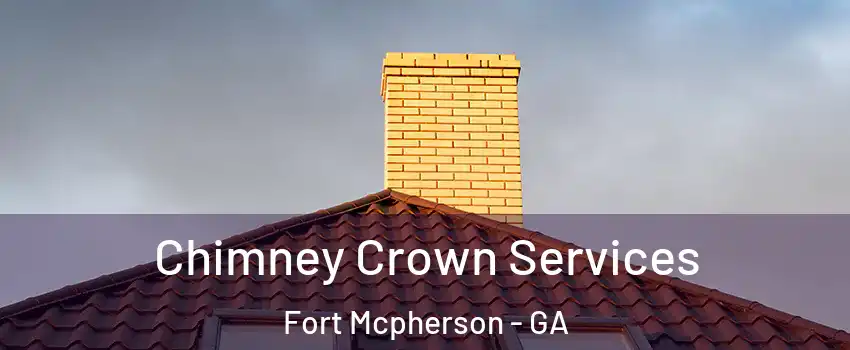 Chimney Crown Services Fort Mcpherson - GA