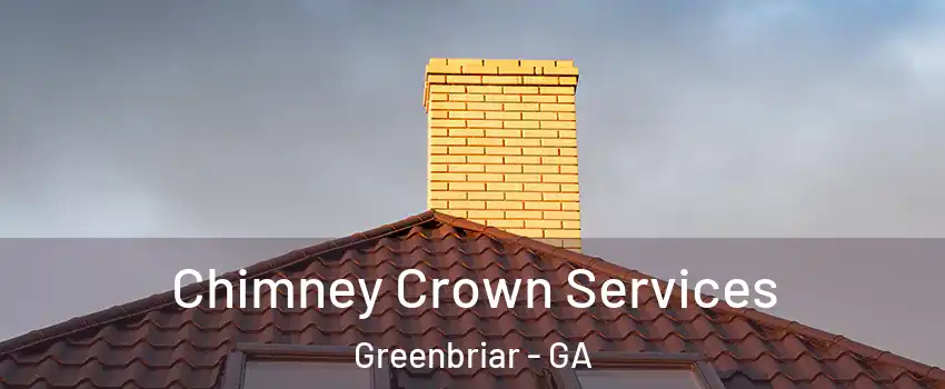 Chimney Crown Services Greenbriar - GA