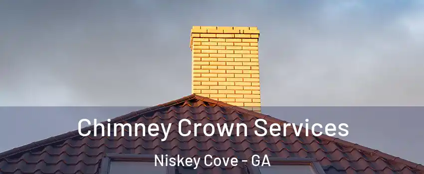 Chimney Crown Services Niskey Cove - GA