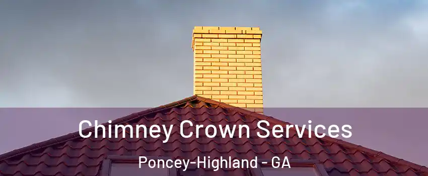 Chimney Crown Services Poncey-Highland - GA