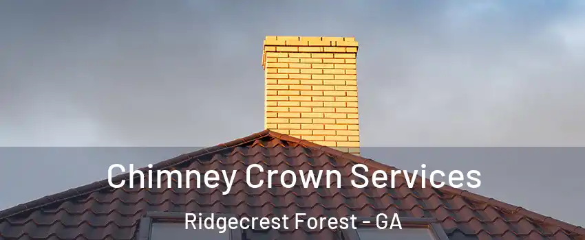 Chimney Crown Services Ridgecrest Forest - GA