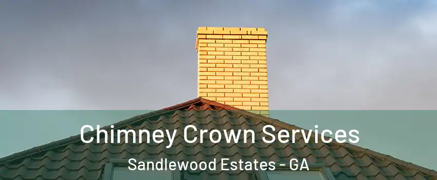 Chimney Crown Services Sandlewood Estates - GA