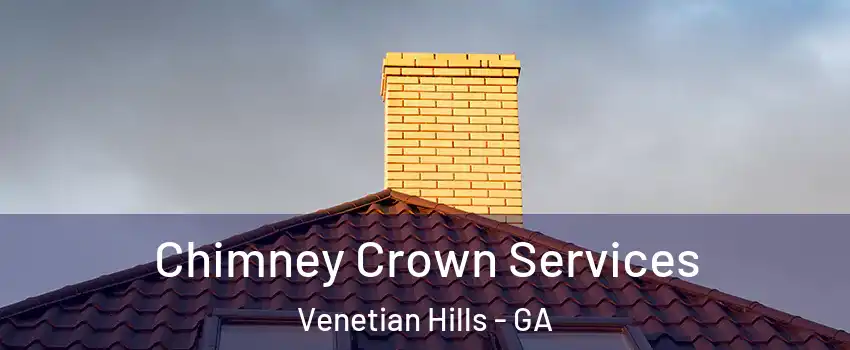 Chimney Crown Services Venetian Hills - GA