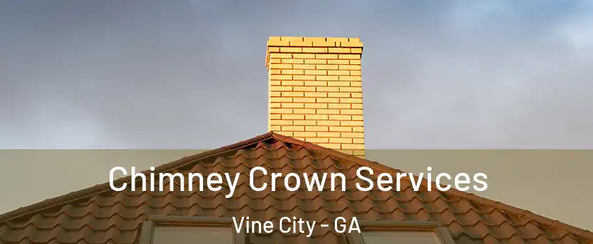 Chimney Crown Services Vine City - GA
