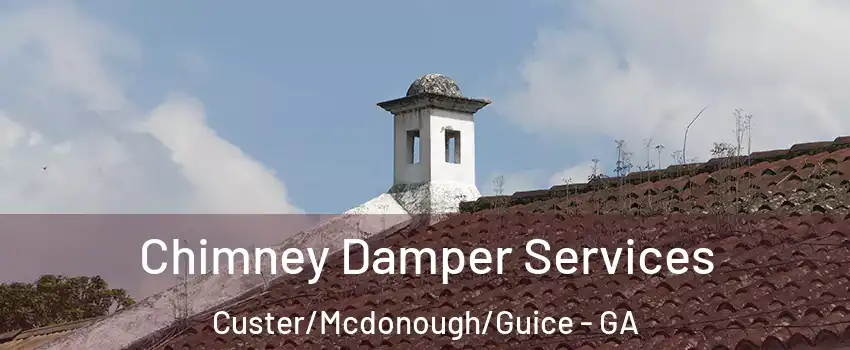 Chimney Damper Services Custer/Mcdonough/Guice - GA
