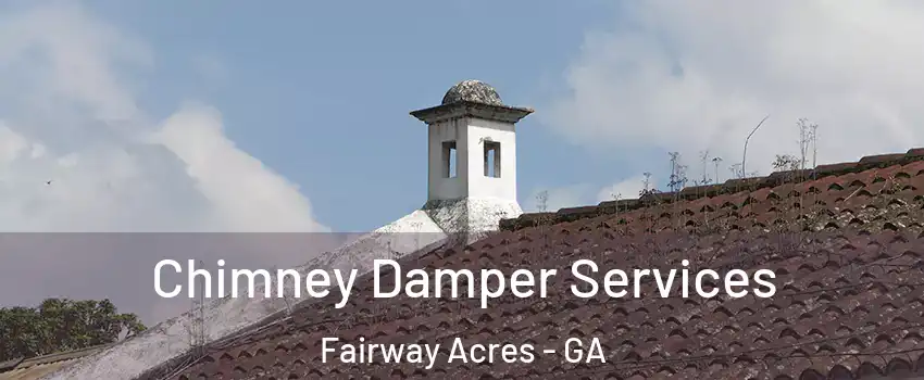 Chimney Damper Services Fairway Acres - GA