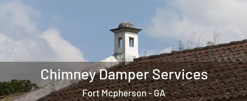Chimney Damper Services Fort Mcpherson - GA