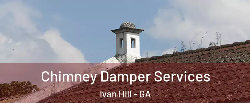 Chimney Damper Services Ivan Hill - GA