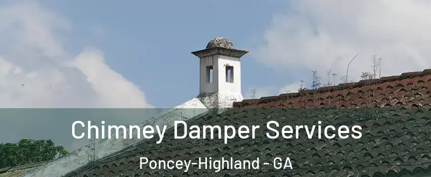 Chimney Damper Services Poncey-Highland - GA