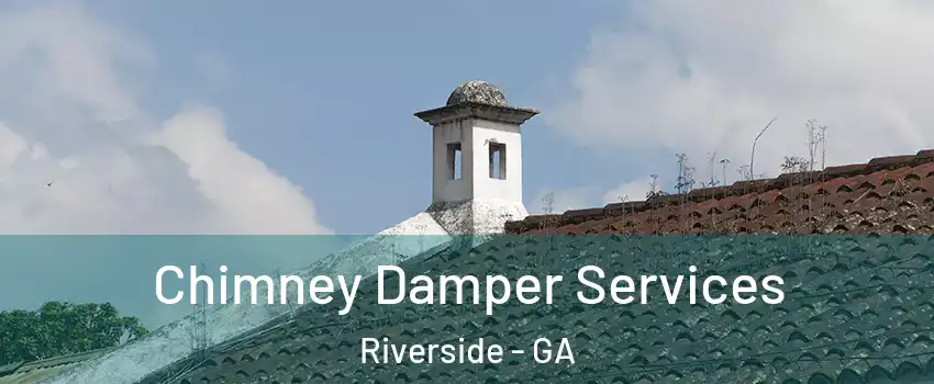 Chimney Damper Services Riverside - GA