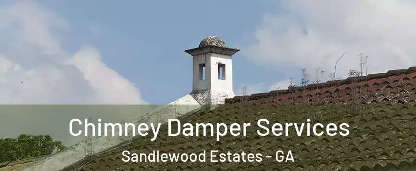 Chimney Damper Services Sandlewood Estates - GA