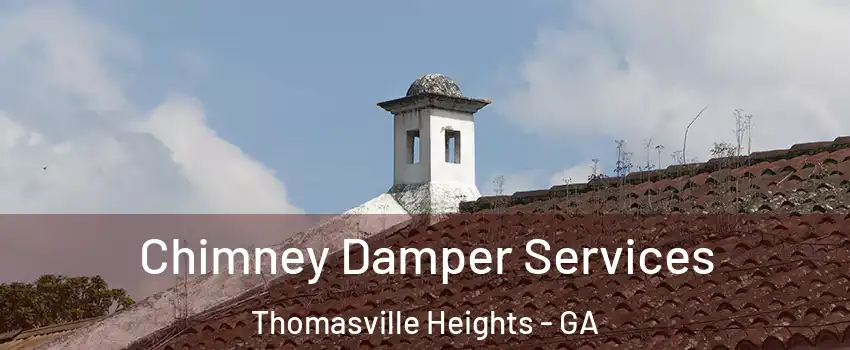 Chimney Damper Services Thomasville Heights - GA