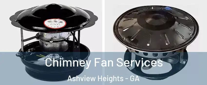 Chimney Fan Services Ashview Heights - GA
