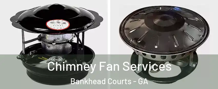 Chimney Fan Services Bankhead Courts - GA