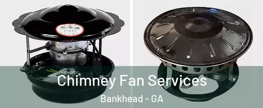 Chimney Fan Services Bankhead - GA
