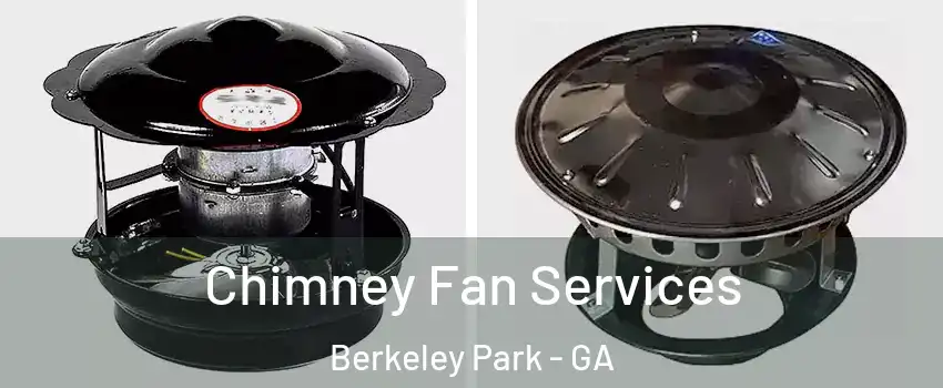 Chimney Fan Services Berkeley Park - GA